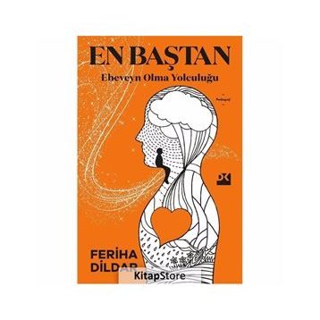 En Baştan Ebeveyn Olma Yolculuğu - Feriha Dildar