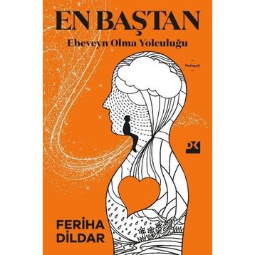 En Baştan Ebeveyn Olma Yolculuğu - Feriha Dildar