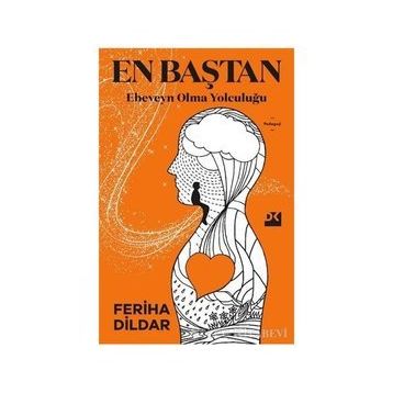 En Baştan Ebeveyn Olma Yolculuğu - Feriha Dildar
