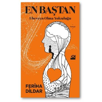 En Baştan Ebeveyn Olma Yolculuğu - Feriha Dildar
