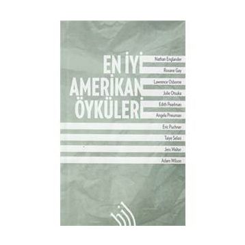 En İyi Amerikan Öyküleri - Nathan Englander Jess Walter Julie Otsuka Edith Pearlman Taiye Selasi Roxane Gay Lawrence Osborne Angela Pneuman Eric Puncher Adam Wilson