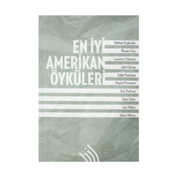 En İyi Amerikan Öyküleri - Nathan Englander Jess Walter Julie Otsuka Edith Pearlman Taiye Selasi Roxane Gay Lawrence Osborne Angela Pneuman Eric Puncher Adam Wilson