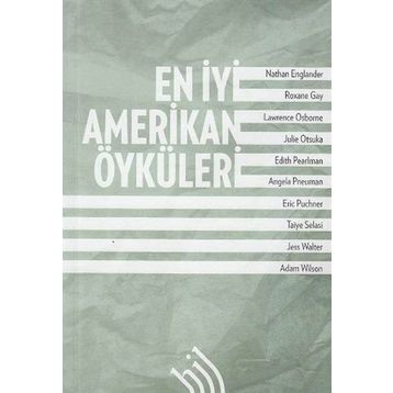 En İyi Amerikan Öyküleri - Nathan Englander Jess Walter Julie Otsuka Edith Pearlman Taiye Selasi Roxane Gay Lawrence Osborne Angela Pneuman Eric Puncher Adam Wilson
