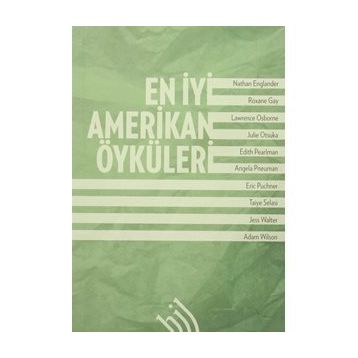 En İyi Amerikan Öyküleri - Nathan Englander Jess Walter Julie Otsuka Edith Pearlman Taiye Selasi Roxane Gay Lawrence Osborne Angela Pneuman Eric Puncher Adam Wilson