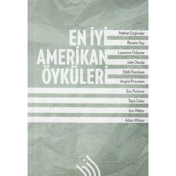 En İyi Amerikan Öyküleri - Nathan Englander Jess Walter Julie Otsuka Edith Pearlman Taiye Selasi Roxane Gay Lawrence Osborne Angela Pneuman Eric Puncher Adam Wilson