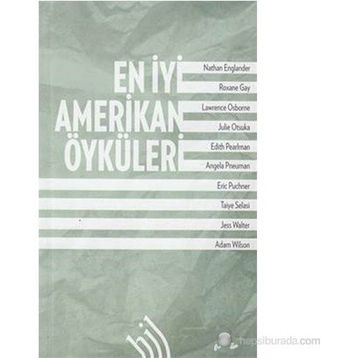 En İyi Amerikan Öyküleri - Nathan Englander Jess Walter Julie Otsuka Edith Pearlman Taiye Selasi Roxane Gay Lawrence Osborne Angela Pneuman Eric Puncher Adam Wilson