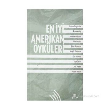 En İyi Amerikan Öyküleri - Nathan Englander Jess Walter Julie Otsuka Edith Pearlman Taiye Selasi Roxane Gay Lawrence Osborne Angela Pneuman Eric Puncher Adam Wilson