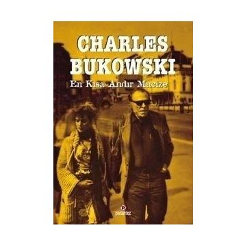 EN KISA ANDIR MUCIZE - CHARLES BUKOWSKI