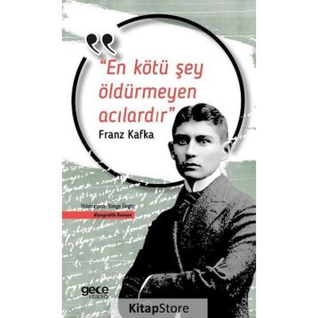En Kötü Şey Öldürmeyen Acılardır - Franz Kafka