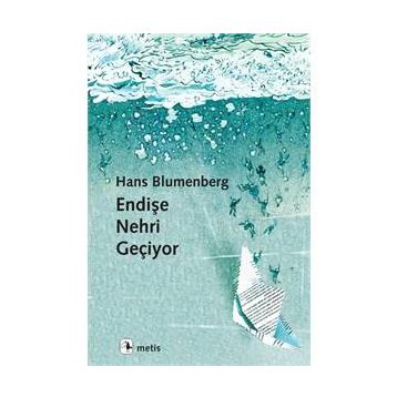 Endişe Nehri Geçiyor - Hans Blumenberg