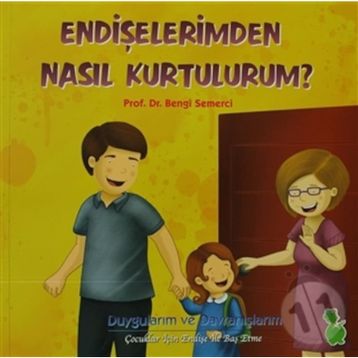 ENDIŞELERIMDEN NASIL KURTULURUM? - BENGI SEMERCI