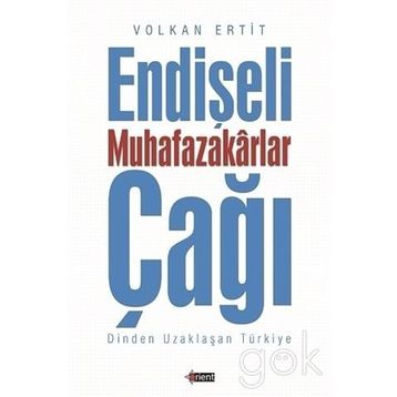Endişeli Muhafazakarlar Çağı - Volkan Ertit