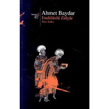 ENDÜLÜSLÜ ZIDYAR SON ANKA - AHMET BAYDAR