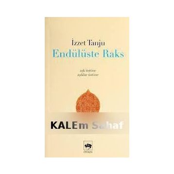 ENDÜLÜSTE RAKS - AŞK ÜSTÜNE, ÂŞIKLAR ÜSTÜNE - - İZZET TANJU