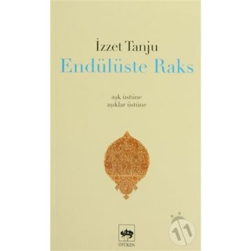 ENDÜLÜSTE RAKS - AŞK ÜSTÜNE, ÂŞIKLAR ÜSTÜNE - - İZZET TANJU