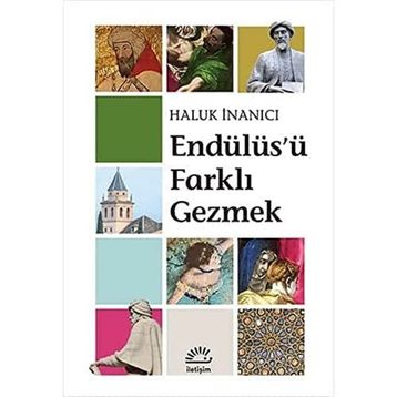 Endülüs'ü Farklı Gezmek Haluk İnanıcı - İletişim Yayınevi