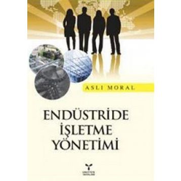 ENDÜSTRİDE İŞLETME YÖNETİMİ - ASLI MORAL