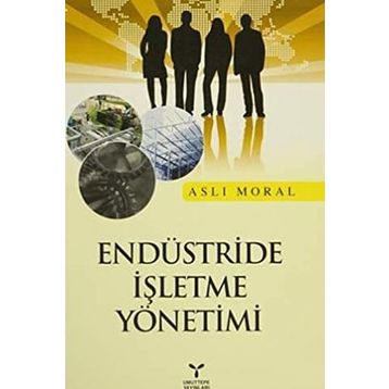 ENDÜSTRİDE İŞLETME YÖNETİMİ - ASLI MORAL