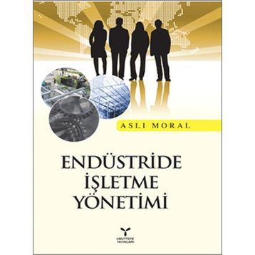 ENDÜSTRİDE İŞLETME YÖNETİMİ - ASLI MORAL