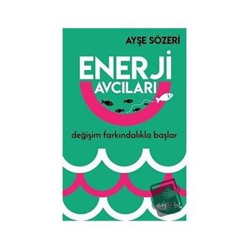 Enerji Avcıları - Ayşe Sözeri