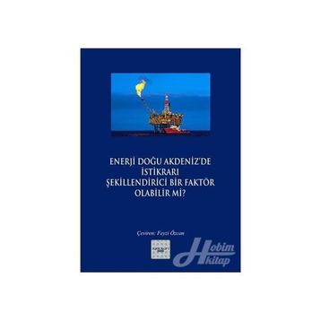 Enerji Doğu Akdeniz’de İstikrarı Şekillendirici Bir Faktör Olabilir mi? - Kollektif