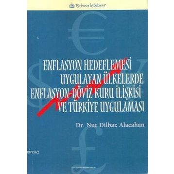 ENFLASYON HEDEFLEMESI UYGULAYAN ÜLKELERDE ENFLASYON-DÖVİZ KURU İLİŞKİSİ VE TÜRKİYE UYGULAMASI - NUR DILBAZ ALACAHAN