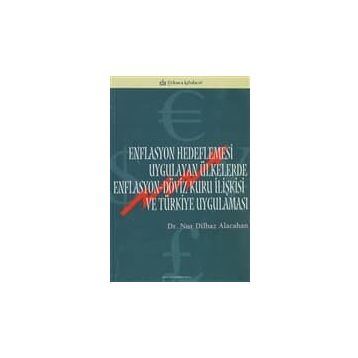 ENFLASYON HEDEFLEMESI UYGULAYAN ÜLKELERDE ENFLASYON-DÖVİZ KURU İLİŞKİSİ VE TÜRKİYE UYGULAMASI - NUR DILBAZ ALACAHAN