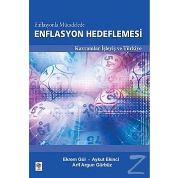ENFLASYONLA MÜCADELEDE ENFLASYON HEDEFLEMESI KAVRAMLAR İŞLEYİŞ VE TÜRKİYE - EKREM GÜL