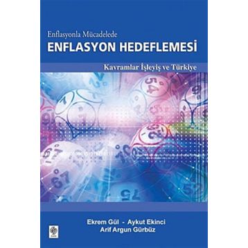 ENFLASYONLA MÜCADELEDE ENFLASYON HEDEFLEMESI KAVRAMLAR İŞLEYİŞ VE TÜRKİYE - EKREM GÜL