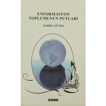 ENFORMASYON TOPLUMUNUN PUTLARI - SADIK GÜNEŞ