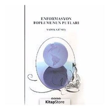 ENFORMASYON TOPLUMUNUN PUTLARI - SADIK GÜNEŞ