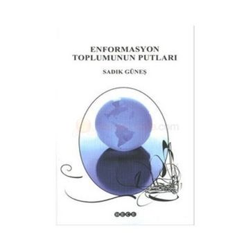 ENFORMASYON TOPLUMUNUN PUTLARI - SADIK GÜNEŞ
