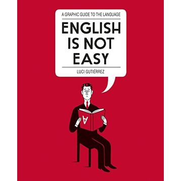 English is Not Easy: A Guide to the Language