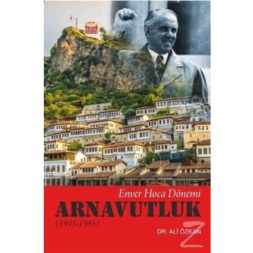 Enver Hoca Dönemi Arnavutluk 1945 - 1985