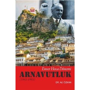 Enver Hoca Dönemi Arnavutluk 1945 - 1985