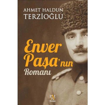 Enver Paşa'nın Romanı - Ahmet Haldun Terzioğlu