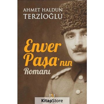 Enver Paşa'nın Romanı - Ahmet Haldun Terzioğlu