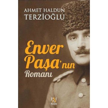 Enver Paşa'nın Romanı - Ahmet Haldun Terzioğlu