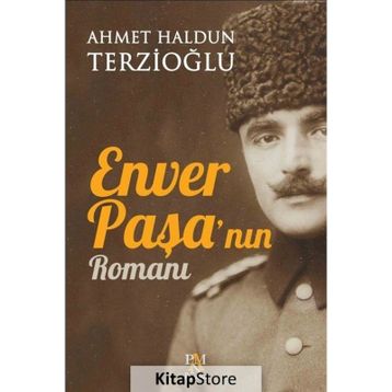 Enver Paşa'nın Romanı - Ahmet Haldun Terzioğlu