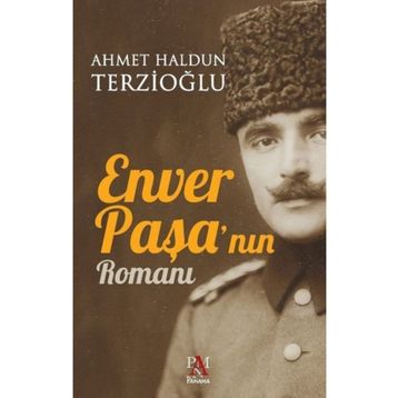 Enver Paşa'nın Romanı - Ahmet Haldun Terzioğlu