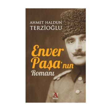 Enver Paşa'nın Romanı - Ahmet Haldun Terzioğlu