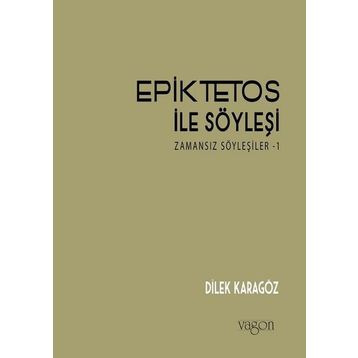 Epiktetos İle Söyleşi - Dilek Karagöz