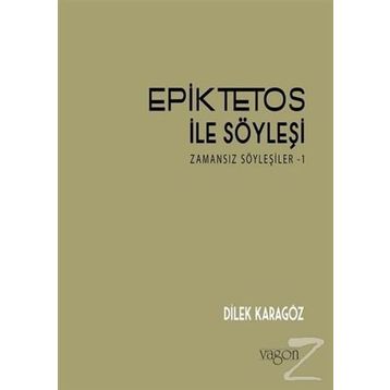 Epiktetos İle Söyleşi - Dilek Karagöz
