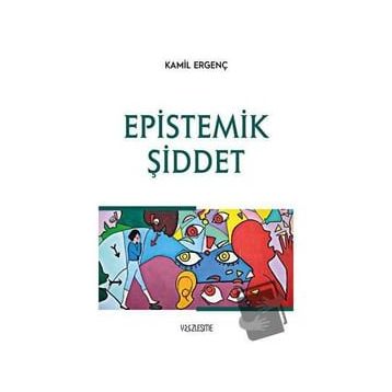 Epistemik Şiddet - Kamil Ergenç