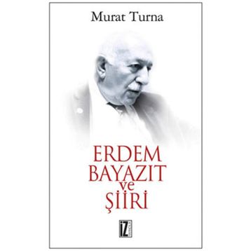 ERDEM BAYAZIT VE ŞİİRİ - MURAT TURNA