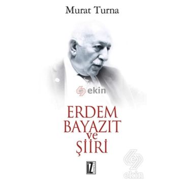 ERDEM BAYAZIT VE ŞİİRİ - MURAT TURNA