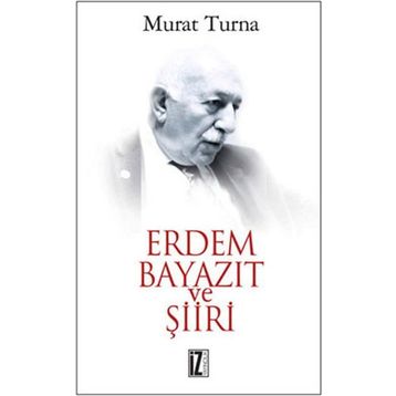 ERDEM BAYAZIT VE ŞİİRİ - MURAT TURNA