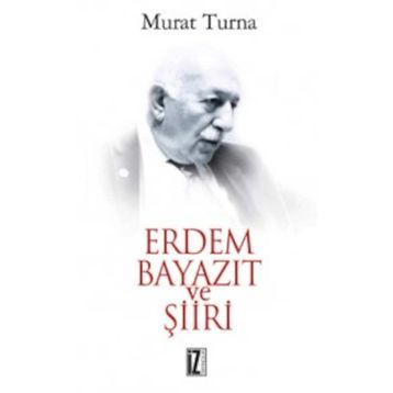 ERDEM BAYAZIT VE ŞİİRİ - MURAT TURNA