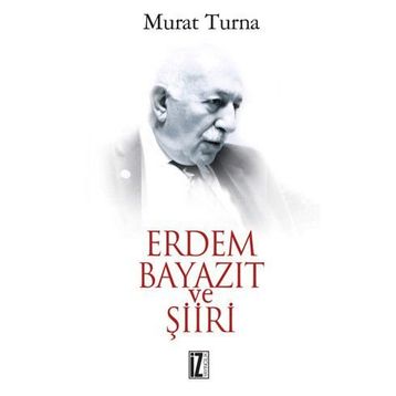 ERDEM BAYAZIT VE ŞİİRİ - MURAT TURNA