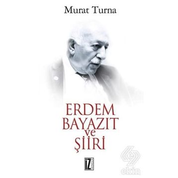 ERDEM BAYAZIT VE ŞİİRİ - MURAT TURNA